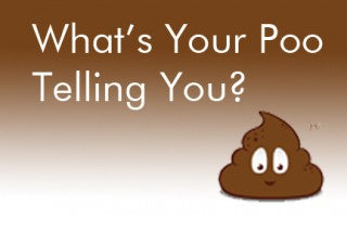 WHAT’S YOUR POO TELLING YOU?